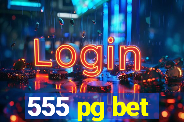 555 pg bet